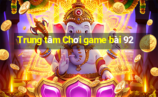 Trung tâm Chơi game bài 92