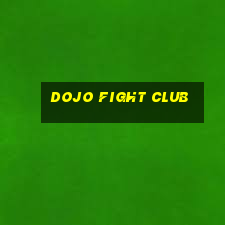 dojo fight club