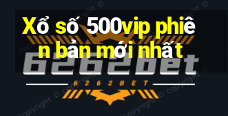 Xổ số 500vip phiên bản mới nhất