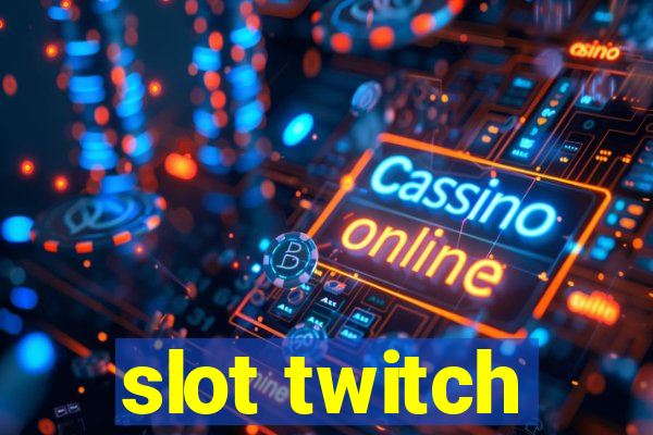 slot twitch