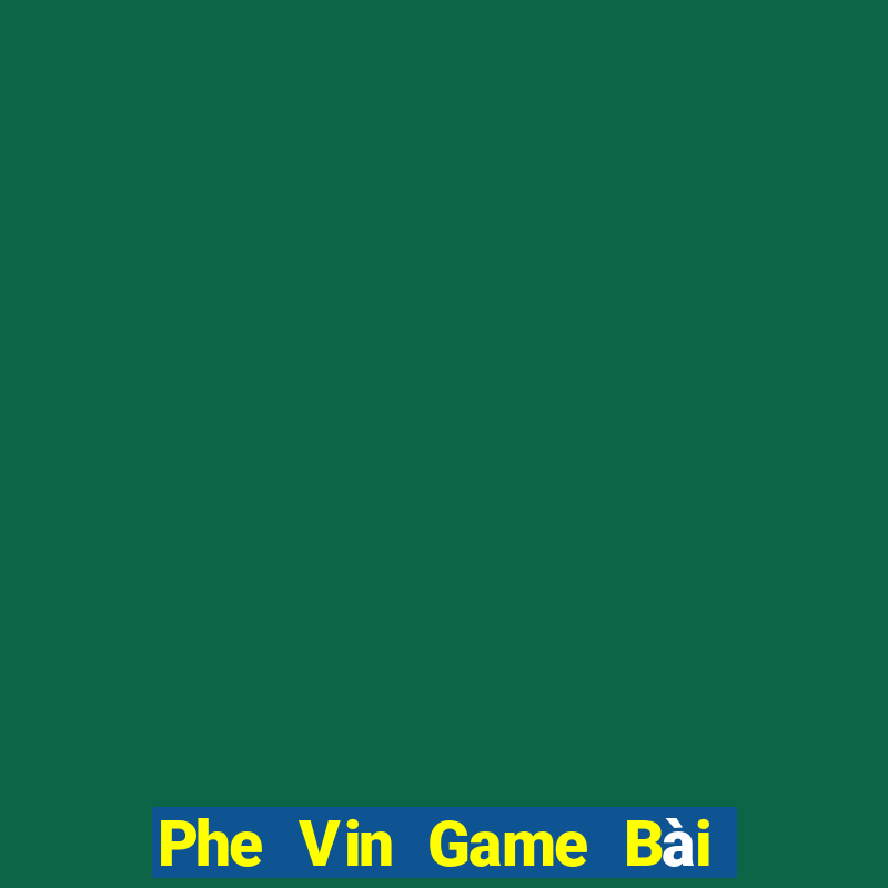 Phe Vin Game Bài Trực Tuyến