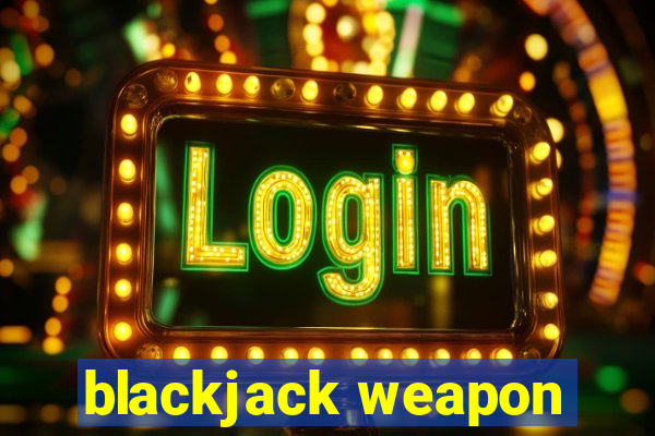 blackjack weapon