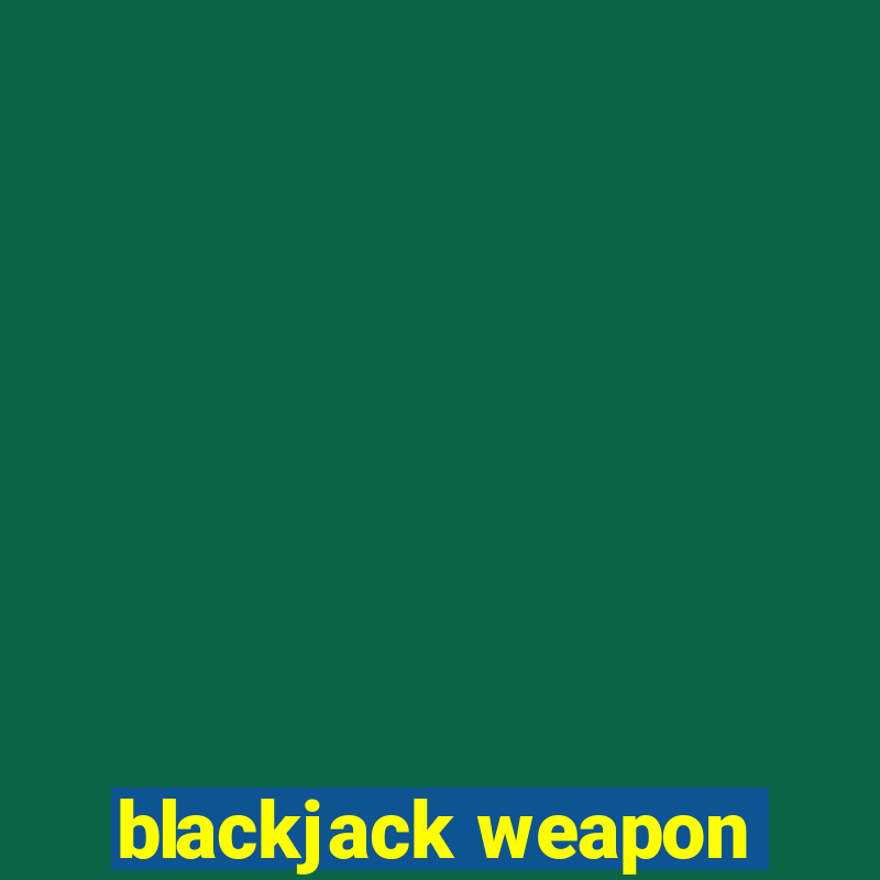 blackjack weapon