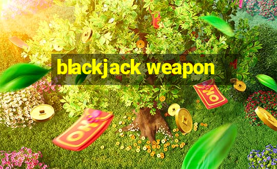 blackjack weapon