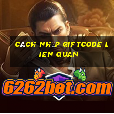 cách nhập giftcode lien quan