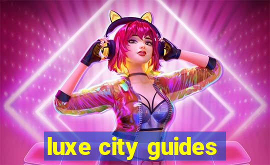 luxe city guides