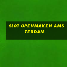 slot openmaken amsterdam