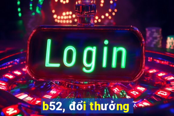 b52, đổi thưởng