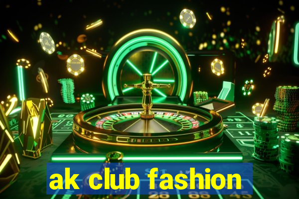 ak club fashion