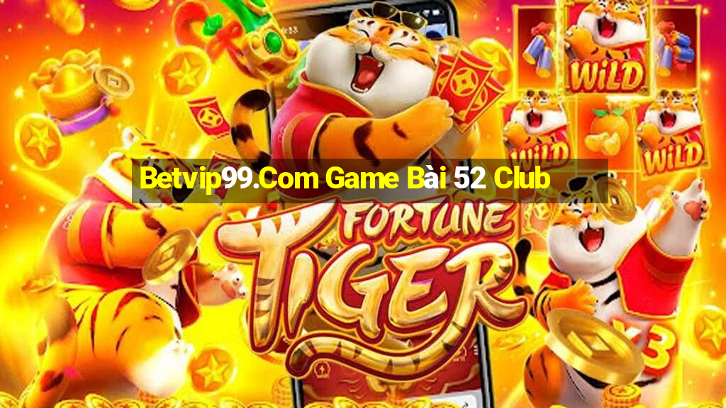 Betvip99.Com Game Bài 52 Club