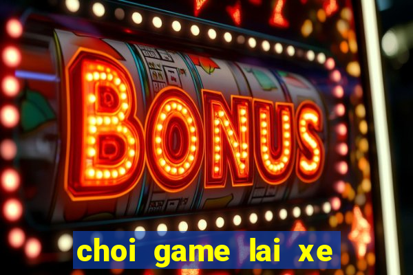 choi game lai xe cuu thuong