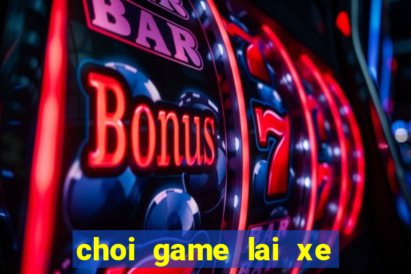 choi game lai xe cuu thuong