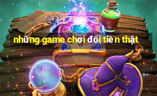 những game chơi đổi tiền thật