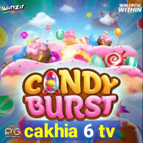 cakhia 6 tv