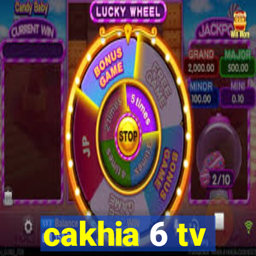 cakhia 6 tv