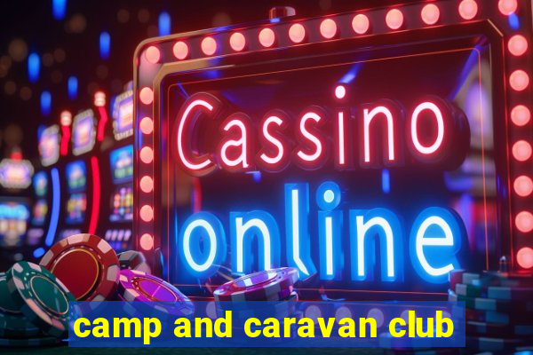 camp and caravan club