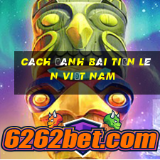 cách đánh bài tiến lên việt nam