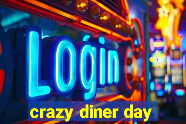 crazy diner day