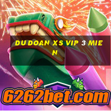 du doan xs vip 3 mien