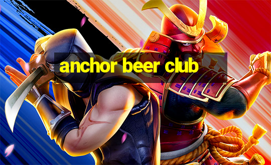 anchor beer club