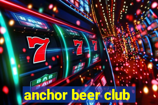 anchor beer club