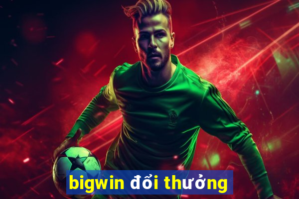 bigwin đổi thưởng