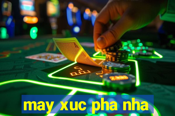 may xuc pha nha