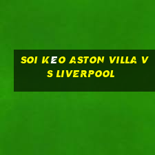 soi kèo aston villa vs liverpool