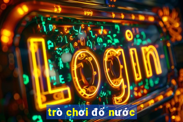 trò chơi đổ nước