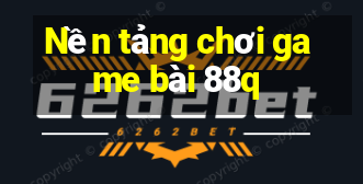 Nền tảng chơi game bài 88q