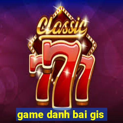 game danh bai gis