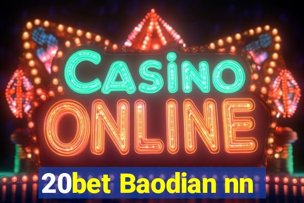 20bet Baodian nn