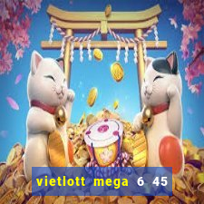 vietlott mega 6 45 hôm nay