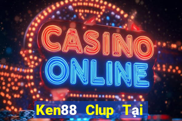 Ken88 Clup Tại Game Bài Đổi Thưởng