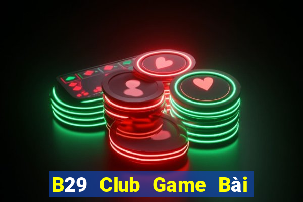 B29 Club Game Bài Đổi Thưởng B52