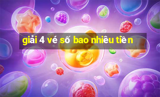 giải 4 vé số bao nhiêu tiền