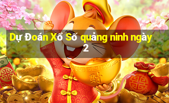 Dự Đoán Xổ Số quảng ninh ngày 2