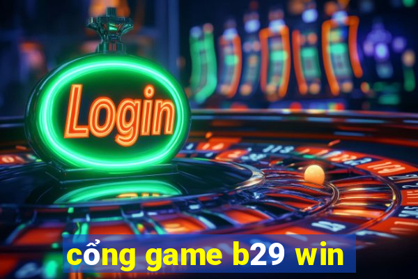 cổng game b29 win