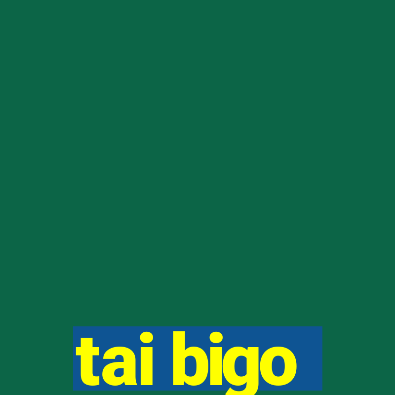 tai bigo