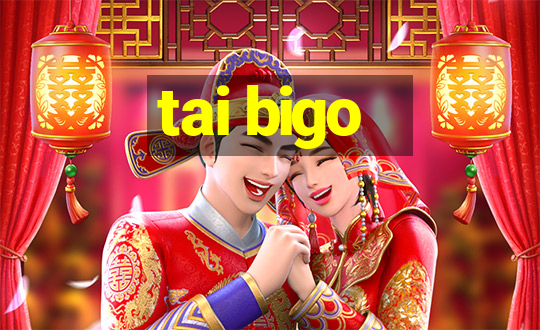 tai bigo