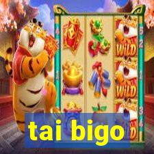 tai bigo