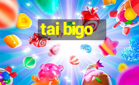 tai bigo