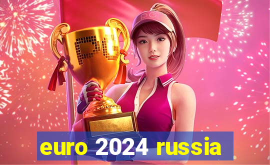 euro 2024 russia