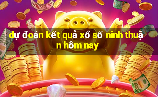 dự đoán kết quả xổ số ninh thuận hôm nay