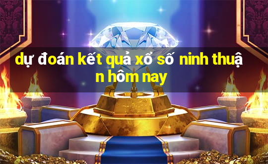 dự đoán kết quả xổ số ninh thuận hôm nay