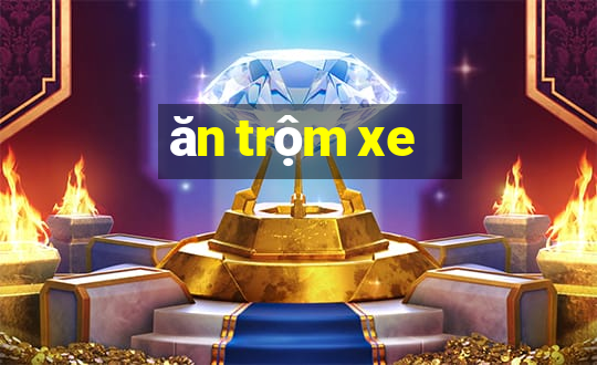 ăn trộm xe