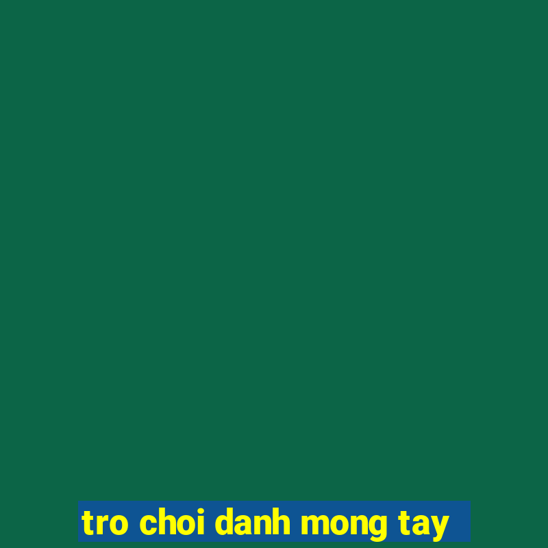 tro choi danh mong tay