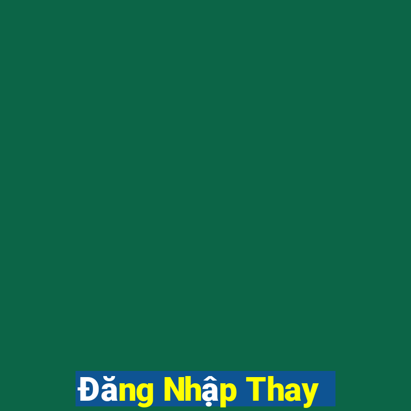 Đăng Nhập Thay