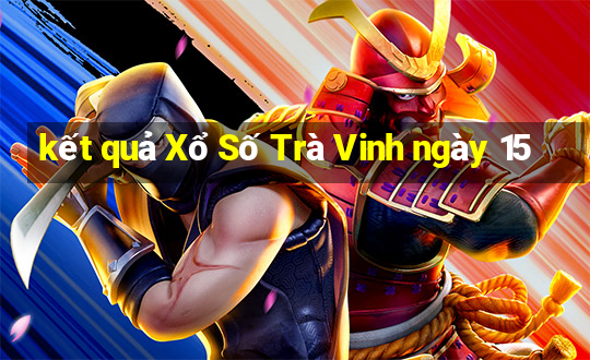 kết quả Xổ Số Trà Vinh ngày 15