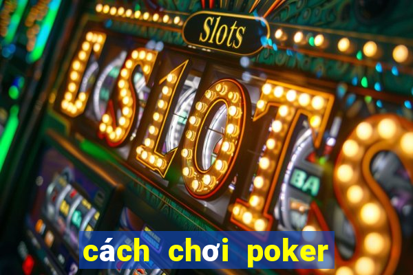 cách chơi poker luôn thắng